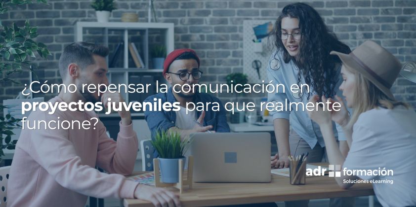 Cómo repensar la comunicación en proyectos juveniles para que realmente funcione