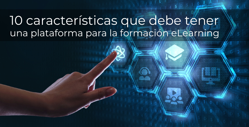 Formacion Elearning 10 características que debe tener una plataforma para la formación ...