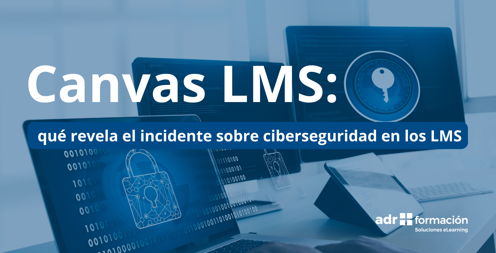 Imagen del articulo Canvas LMS: qué revela el incidente sobre ciberseguridad en los LMS