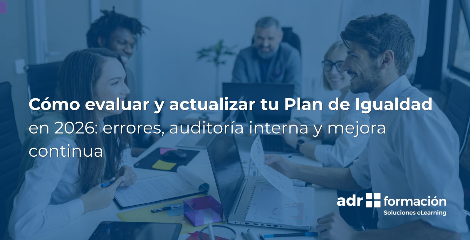 Cómo evaluar y actualizar tu Plan de Igualdad en 2026: errores, auditoría interna y mejora continua