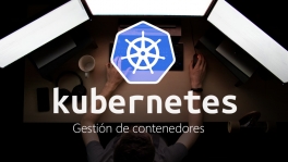 Curso de Kubernetes: gestión de contenedores