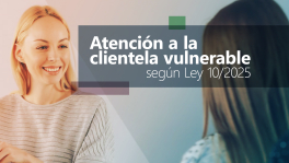 Curso de Atención a la clientela vulnerable según ley 10/2025